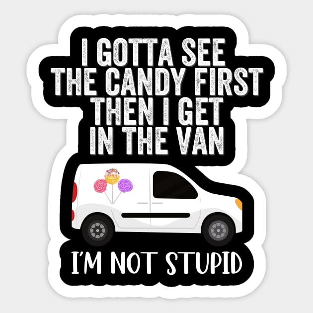 I Gotta See The Candy First Then I Get In The Van Sticker by dreamer01